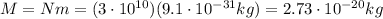 M=Nm=(3 \cdot 10^{10})(9.1 \cdot 10^{-31} kg)=2.73 \cdot 10^{-20} kg