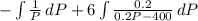 - \int { \frac{1}{P} \, dP + 6\int { \frac{0.2}{0.2P-400} } \, dP