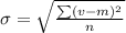 \sigma =  \sqrt{ \frac{\sum(v - m)^{2} }{n} }