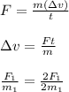 F = \frac{m(\Delta v)}{t} \\\\\Delta v =\frac{Ft}{m} \\\\\frac{F_1}{m_1} = \frac{2F_1}{2m_1}