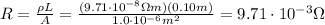 R= \frac{\rho L}{A}= \frac{(9.71 \cdot 10^{-8} \Omega m)(0.10 m)}{1.0 \cdot 10^{-6} m^2}=9.71 \cdot 10^{-3} \Omega