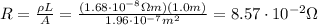 R= \frac{\rho L}{A}= \frac{(1.68 \cdot 10^{-8} \Omega m)(1.0 m)}{1.96 \cdot 10^{-7} m^2}=  8.57 \cdot 10^{-2} \Omega