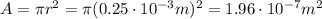 A=\pi r^2 = \pi (0.25 \cdot 10^{-3}m)^2 = 1.96 \cdot 10^{-7} m^2