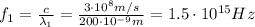 f_1 =  \frac{c}{\lambda_1}= \frac{3 \cdot 10^8 m/s}{200 \cdot 10^{-9} m}=1.5 \cdot 10^{15}Hz