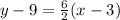 y-9=\frac{6}{2}(x-3)