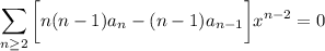 \displaystyle\sum_{n\ge2}\bigg[n(n-1)a_n-(n-1)a_{n-1}\bigg]x^{n-2}=0