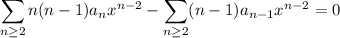 \displaystyle\sum_{n\ge2}n(n-1)a_nx^{n-2}-\sum_{n\ge2}(n-1)a_{n-1}x^{n-2}=0