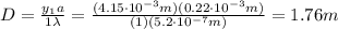 D= \frac{y_1 a}{ 1 \lambda }= \frac{(4.15 \cdot 10^{-3} m)(0.22 \cdot 10^{-3} m)}{(1)(5.2 \cdot 10^{-7} m)}=  1.76 m