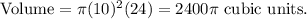 \text{Volume}=\pi (10)^2 (24)=2400\pi \text{ cubic units.}