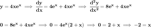 \bf y=4xe^x\implies \cfrac{dy}{dx}=4e^x+4xe^x\implies \cfrac{d^2y}{dx^2}=8e^x+4xe^x&#10;\\\\\\&#10;0=8e^x+4xe^x\implies 0=4e^x(2+x)\implies 0=2+x\implies -2=x