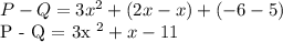 P - Q = 3x ^ 2 + (2x - x) + (-6 - 5)&#10;&#10;P - Q = 3x ^ 2 + x - 11