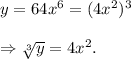 y=64x^6=(4x^2)^3\\\\\Rightarrow \sqrt[3]{y}=4x^2.