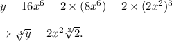 y=16x^6=2\times (8x^6)=2\times(2x^2)^3\\\\\Rightarrow \sqrt[3]{y}=2x^2\sqrt[3]{2}.