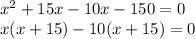 x^2+15x-10x-150=0\\x(x+15)-10(x+15)=0\\