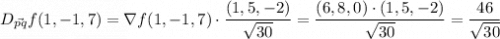 D_{\vec{pq}}f(1,-1,7)=\nabla f(1,-1,7)\cdot\dfrac{(1,5,-2)}{\sqrt{30}}=\dfrac{(6,8,0)\cdot(1,5,-2)}{\sqrt{30}}=\dfrac{46}{\sqrt{30}}