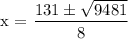 \text{x = }\dfrac{ 131 \pm \sqrt{9481 } }{8}