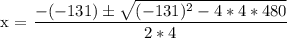 \text{x = }\dfrac{ -(-131) \pm \sqrt{(-131)^{2} - 4*4*480 } }{2*4}