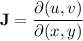 \mathbf J=\dfrac{\partial(u,v)}{\partial(x,y)}