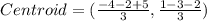 Centroid=(\frac{-4-2+5}{3},\frac{1-3-2}{3})