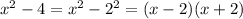 x^2-4=x^2-2^2=(x-2)(x+2)
