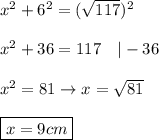 x^2+6^2=(\sqrt{117})^2\\\\x^2+36=117\ \ \ |-36\\\\x^2=81\to x=\sqrt{81}\\\\\boxed{x=9cm}