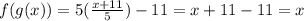f(g(x))=5( \frac{x+11}{5})-11=x+11-11=x