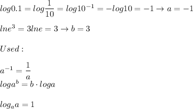 log0.1=log\dfrac{1}{10}=log10^{-1}=-log10=-1\to a=-1\\\\lne^3=3lne=3\to b=3\\\\Used:\\\\a^{-1}=\dfrac{1}{a}\\\ loga^b=b\cdot loga\\\\log_aa=1