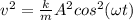 v^{2} = \frac{k}{m} A^{2} cos^{2} (\omega t)