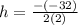 h= \frac{-(-32)}{2(2)}