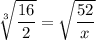 \sqrt[3]{ \dfrac{16}{2} }  = \sqrt{ \dfrac{52}{x} }