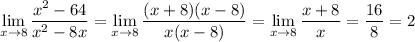 \displaystyle\lim_{x\to8}\frac{x^2-64}{x^2-8x}=\lim_{x\to8}\frac{(x+8)(x-8)}{x(x-8)}=\lim_{x\to8}\frac{x+8}x=\dfrac{16}8=2