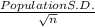 \frac{Population S.D.}{\sqrt{n} }