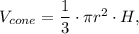 V_{cone}=\dfrac{1}{3}\cdot \pi r^2\cdot H,