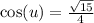 \cos(u)=\frac{\sqrt{15}}{4}