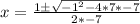 x= \frac{1 {\pm} \sqrt{ -1^{2}-4*7*-7}}{2*-7}