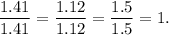 \dfrac{1.41}{1.41}=\dfrac{1.12}{1.12}=\dfrac{1.5}{1.5}=1.