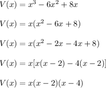 V(x)= x^{3}-  6x^{2}+8x \\  \\ &#10;V(x)=x( x^{2} -6x+8) \\  \\ &#10;V(x)=x( x^{2} -2x-4x+8) \\  \\ &#10;V(x)=x[x(x-2)-4(x-2)] \\  \\ &#10;V(x)=x(x-2)(x-4)