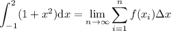 \displaystyle \int_{-1}^2(1+x^2)\mathrm dx = \lim_{n\to\infty}\sum_{i=1}^n f(x_i)\Delta x