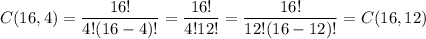 C(16,4)= \dfrac{16!}{4!(16-4)!}= \dfrac{16!}{4!12!} = \dfrac{16!}{12!(16-12)!} =C(16,12)