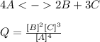 4A2B+3C\\\\Q=\frac{[B]^2[C]^3}{[A]^4}