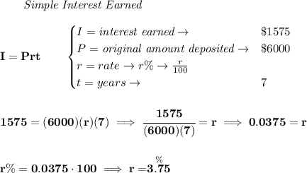 \bf ~~~~~~ \textit{Simple Interest Earned}&#10;\\\\&#10;I = Prt\qquad &#10;\begin{cases}&#10;I=\textit{interest earned}\to &\$1575\\&#10;P=\textit{original amount deposited}\to& \$6000\\&#10;r=rate\to r\%\to \frac{r}{100}\\&#10;t=years\to &7&#10;\end{cases}&#10;\\\\\\&#10;1575=(6000)(r)(7)\implies \cfrac{1575}{(6000)(7)}=r\implies 0.0375=r&#10;\\\\\\&#10;r\%=0.0375\cdot 100\implies r=\stackrel{\%}{3.75}