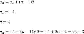a_{n}= a_{1}+(n-1)d   \\  \\ &#10;a_{1}= -1 \\  \\ &#10;d=2 \\  \\ &#10;a_{n}=-1 +(n-1)*2=-1+2n-2=2n-3