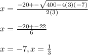 x= \frac{-20+- \sqrt{400-4(3)(-7)} }{2(3)} \\  \\ &#10;x= \frac{-20+- 22 }{6} \\  \\ &#10;x=-7 , x= \frac{1}{3}