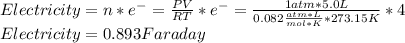 Electricity=n*e^-=\frac{PV}{RT}*e^-=\frac{1atm*5.0L}{0.082 \frac{atm*L}{mol*K} * 273.15K}*4\\Electricity=0.893Faraday