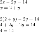 2x - 2y = 14 \\ x = 2 + y \\  \\ 2(2 + y) - 2y = 14 \\ 4 + 2y - 2y = 14 \\ 4 = 14