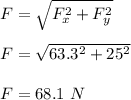 F = \sqrt{F_x^2 +F_y^2} \\\\F = \sqrt{63.3^2 + 25^2} \\\\F = 68. 1 \ N