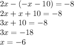2x-(-x-10)=-8\\2x+x+10=-8\\3x+10=-8\\3x=-18\\x=-6