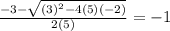 \frac{-3- \sqrt{(3)^2-4(5)(-2)} }{2(5)} = -1