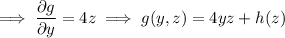 \implies\dfrac{\partial g}{\partial y}=4z\implies g(y,z)=4yz+h(z)