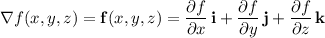 \nabla f(x,y,z)=\mathbf f(x,y,z)=\dfrac{\partial f}{\partial x}\,\mathbf i+\dfrac{\partial f}{\partial y}\,\mathbf j+\dfrac{\partial f}{\partial z}\,\mathbf k